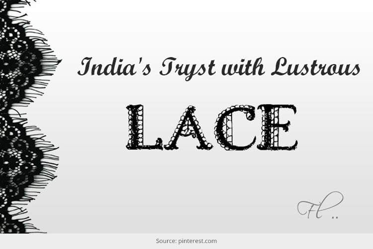 Indias Tryst With Lustrous Lace