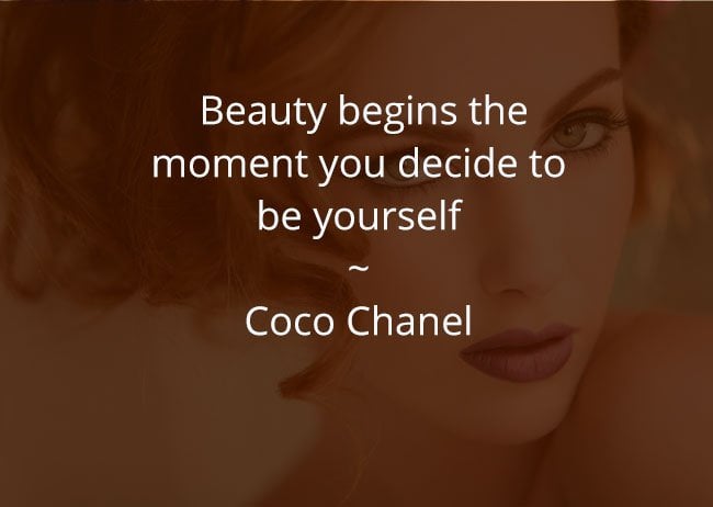 Beauty begins the moment you decide to be yourself ~ Coco Chanel