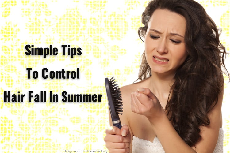 Control Hair Fall In Summer With These Amazing Simple DIY Tips Control Hair Fall In Summer With These Amazing Simple DIY Tips