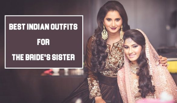 Trendy Indian Dresses For The Brides Sister