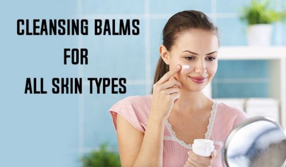 Cleansing Balms For All Skin Types