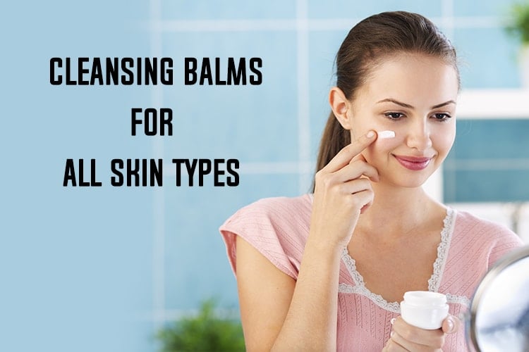 Cleansing Balms For All Skin Types