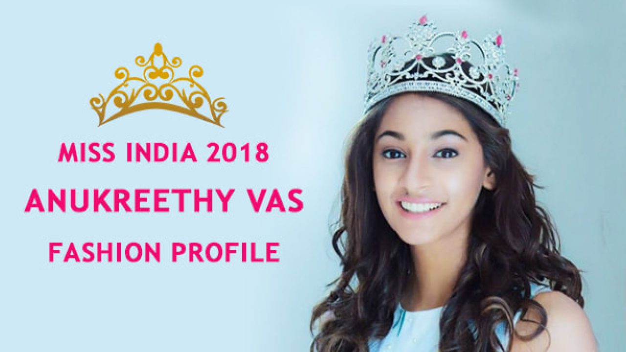 The Fashion Profile Of Miss India 2018 Anukreethy Vas Is