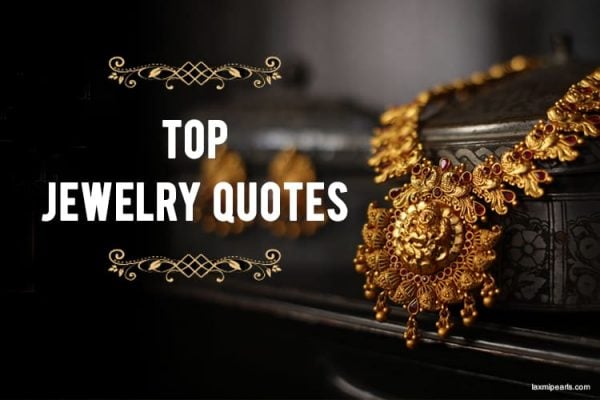 Top 23 Jewelry Quotes From Celebrities To Inspire Your Next Indulgence!